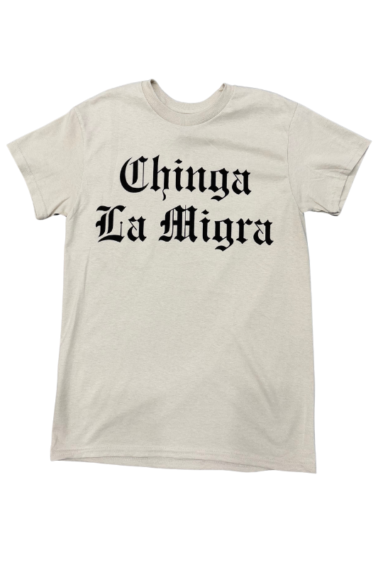 Chinga La Migra Unisex Tee